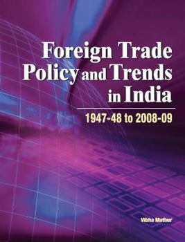 Hardcover Foreign Trade Policy and Trends in India: 1947-48 to 2008-09 Book