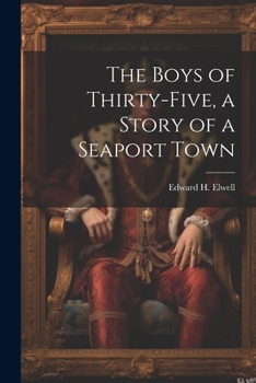 Paperback The Boys of Thirty-five, a Story of a Seaport Town Book