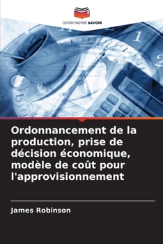Paperback Ordonnancement de la production, prise de décision économique, modèle de coût pour l'approvisionnement [French] Book