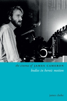 Paperback The Cinema of James Cameron: Bodies in Heroic Motion Book