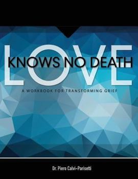 Paperback Love Knows No Death: A Guided Workbook for Grief Transformation Book