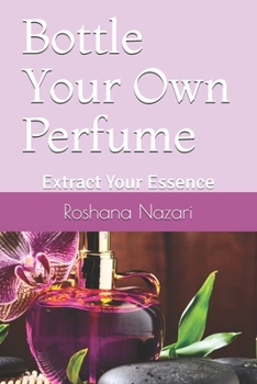 Paperback Bottle Your Own Perfume: Extract Your Essence Book