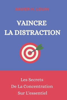 Paperback Vaincre La Distraction: Les Secrets De La Concentration Sur L'essentiel [French] Book