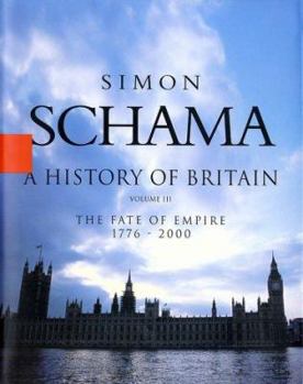 A History of Britain: The Fate Of Empire 1776-2000 - Book #3 of the A History of Britain