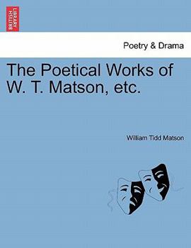 Paperback The Poetical Works of W. T. Matson, etc. Book