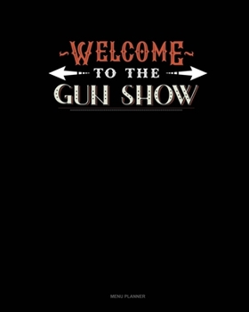 Paperback Welcome To The Gun Show: Menu Planner Book