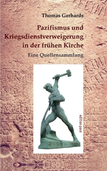 Paperback Pazifismus und Kriegsdienstverweigerung in der frühen Kirche: Eine Quellensammlung. Mit einer Einleitung von Konrad Lübbert [German] Book