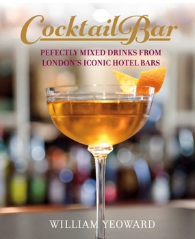 Hardcover Cocktail Bar: Perfectly Mixed Drinks from London's Iconic Hotel Bars Book