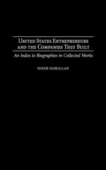 Hardcover United States Entrepreneurs and the Companies They Built: An Index to Biographies in Collected Works Book