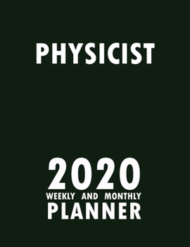 Physicist 2020 Weekly and Monthly Planner: 2020 Planner Monthly Weekly inspirational quotes To do list to Jot Down Work Personal Office Stuffs Keep Tracking Things Motivations Notebook