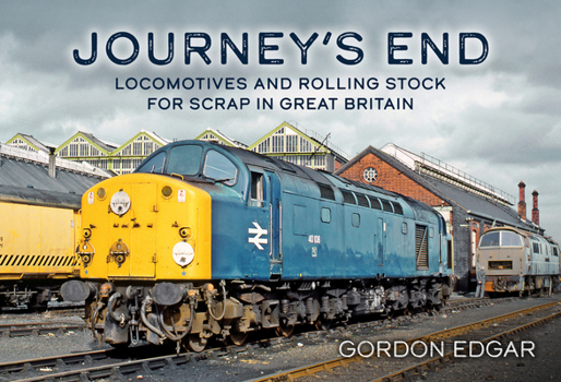 Paperback Journey's End: Locomotives and Rolling Stock for Scrap in Great Britain Book