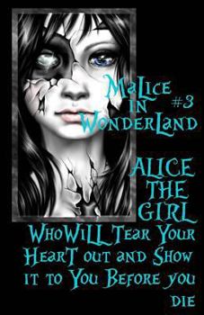Paperback Malice In Wonderland #3: Alice the Girl Who Will Tear Your Heart Out and Show It To You Before You Die Book