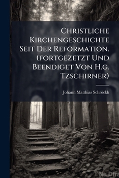 Paperback Christliche Kirchengeschichte Seit Der Reformation. (fortgezetzt Und Beendiget Von H.g. Tzschirner) Book