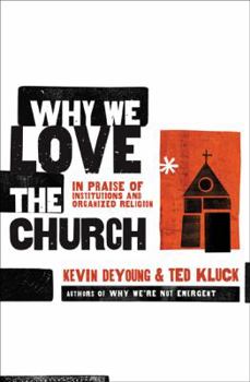 Paperback Why We Love the Church: In Praise of Institutions and Organized Religion Book