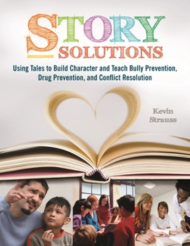 Paperback Story Solutions: Using Tales to Build Character and Teach Bully Prevention, Drug Prevention, and Conflict Resolution Book