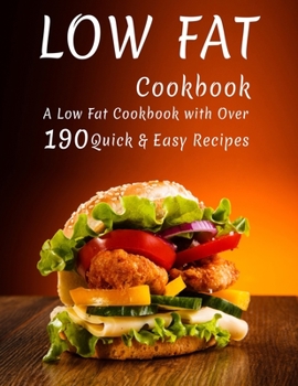 Paperback Low Fat Cookbook: A Low Fat Cookbook with Over 190+ Quick & Easy Recipes Book