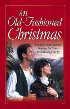 Paperback An Old-Fashioned Christmas: Four New Inspirational Love Stories from Christmases Gone by Book