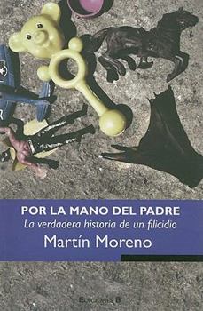 Paperback Por la Mano del Padre: La Verdadera Historia de un Filicidio [Spanish] Book