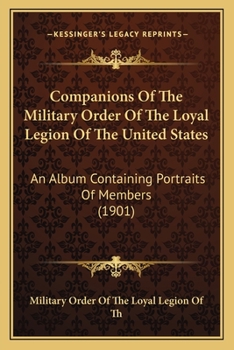 Paperback Companions Of The Military Order Of The Loyal Legion Of The United States: An Album Containing Portraits Of Members (1901) Book