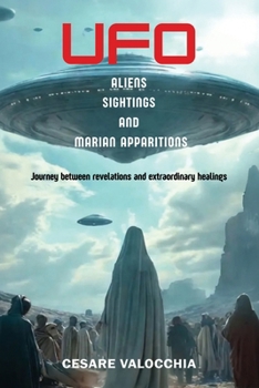 Paperback UFOs aliens, sightings and marian apparitions: A journey through extraordinary revelations and healings Book