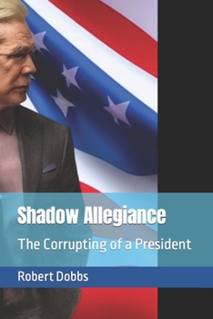 Paperback Shadow Allegiance: The Corrupting of a President Book