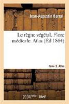 Paperback Le règne végétal. Flore médicale. Tome 3. Atlas [French] Book