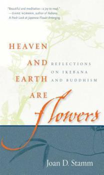 Paperback Heaven and Earth Are Flowers: Reflections on Ikebana and Buddhism Book