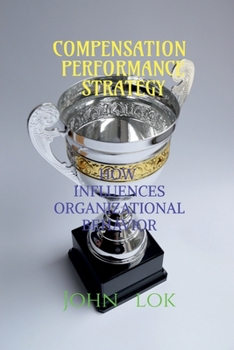 Paperback Compensation Performance Strategy: How Influences Organizational Behavior Book