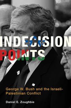 Hardcover Indecision Points: George W. Bush and the Israeli-Palestinian Conflict Book