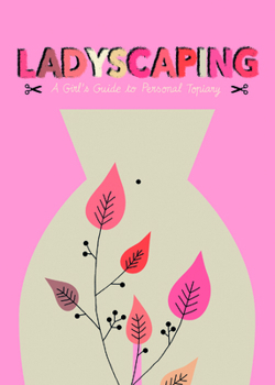 Hardcover Ladyscaping: A Girl's Guide to Personal Topiary Book