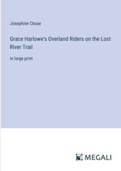 Paperback Grace Harlowe's Overland Riders on the Lost River Trail: in large print Book