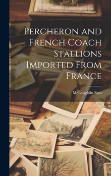 Hardcover Percheron and French Coach Stallions Imported From France Book