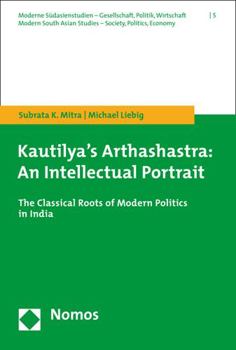 Paperback Kautilya's Arthashastra: An Intellectual Portrait: The Classical Roots of Modern Politics in India Book