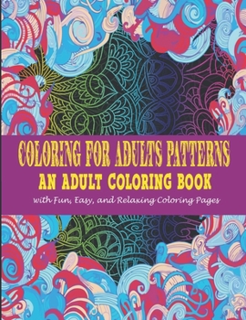 Paperback Coloring For Adults Patterns: : An Adult Coloring Book With Fun, Easy, And Relaxing Coloring Pages Book