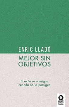 Paperback Mejor sin objetivos: El éxito se consigue cuando no se persigue [Spanish] Book