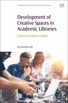Paperback Development of Creative Spaces in Academic Libraries: A Decision Maker's Guide Book