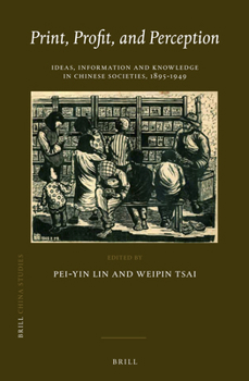 Hardcover Print, Profit, and Perception: Ideas, Information and Knowledge in Chinese Societies, 1895-1949 Book
