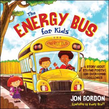 Hardcover The Energy Bus for Kids: A Story about Staying Positive and Overcoming Challenges Book