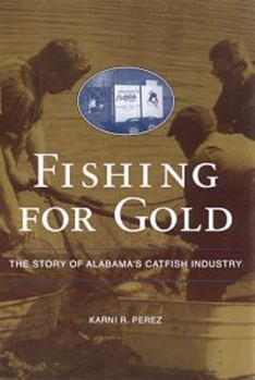 Paperback Fishing for Gold: The Story of Alabama's Catfish Industry Book