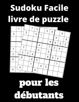 Paperback sudoku facile livre de puzzle pour les débutants: 100 jeux Sudoku avec Solutions - Sudokus Grandes Tailles pour les débutants et les enfants Idéal pou [French] Book
