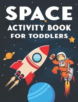 Paperback Space Activity Book for Toddlers: A Fun Kids Workbook Game For Learning, 45 Activities with Astronauts, Planets, Solar System, Aliens, Rockets & UFOs Book