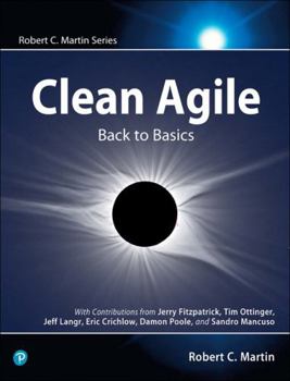 Clean Agile: Back to Basics - Book  of the Robert C. Martin Series