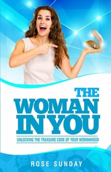 Paperback The Woman In You: Unlocking the Treasure Code of your Womanhood Book