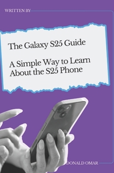 Paperback The Galaxy S25 Guide: A Simple Way to Learn About the S25 Phone Book