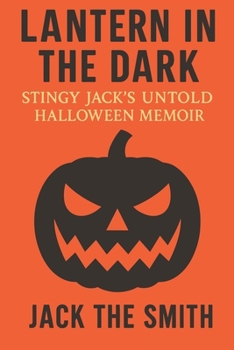 Lantern in the Dark: Stingy Jack’s Untold Halloween Memoir