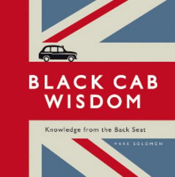 Hardcover Black Cab Wisdom: Knowledge from the Backseat Book
