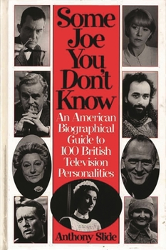 Hardcover Some Joe You Don't Know: An American Biographical Guide to 100 British Television Personalities Book