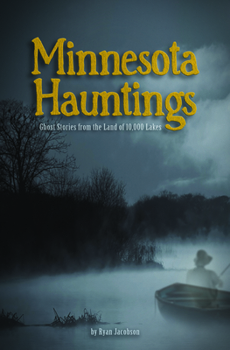 Paperback Minnesota Hauntings: Ghost Stories from the Land of 10,000 Lakes Book