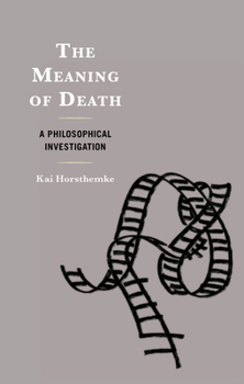 Hardcover The Meaning of Death: A Philosophical Investigation Book