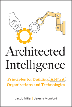 Hardcover Architected Intelligence: Principles for Building AI-First Organizations and Technologies Book